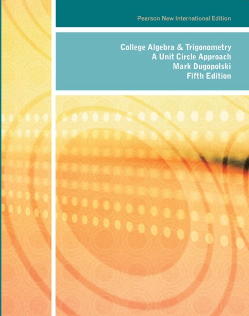 Book cover of: College Algebra and Trigonometry: A Unit Circle Approach. By: Mark Dugopolski