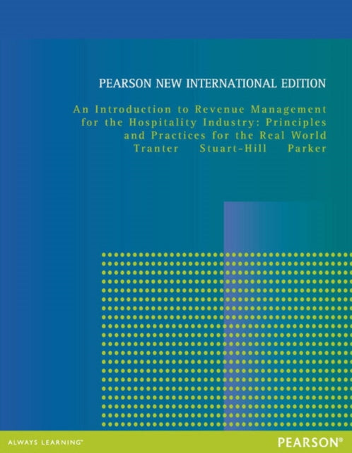 Book cover of: Introduction to Revenue Management for the Hospitality Industry, An: Principles and Practices for the Real World. By: Kimberly A. Tranter