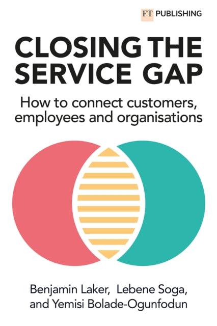 Book cover of: Closing the Service Gap: How to connect customers, employees and organisations. By: SOGA, LEBENE ET AL