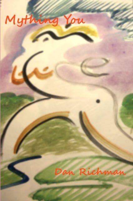 Book cover of: Mything You: A Brew of Stories, Plays, and Poems About Myths, Fables, and Fairy Tales. By: Dan Richman
