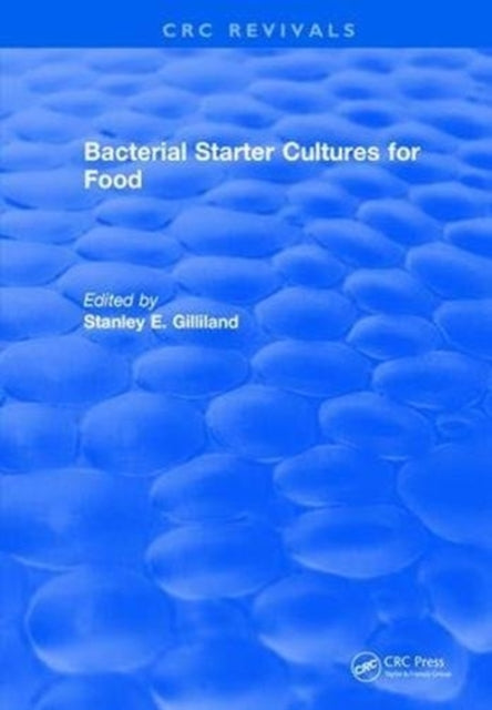Book cover of: Bacterial Starter Cultures for Food. By: Stanley E. Gilliland