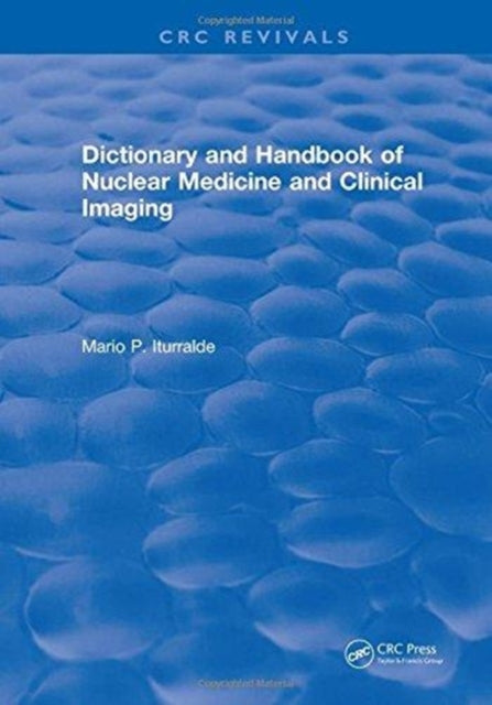 Book cover of: Dictionary and Handbook of Nuclear Medicine and Clinical Imaging. By: Mario P. Iturralde