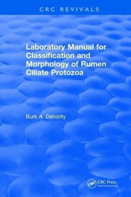 Book cover of: Laboratory Manual for Classification and Morphology of Rumen Ciliate Protozoa. By: B. A. Dehority