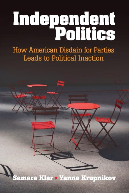 Book cover of: Independent Politics. By: Samara Klar