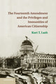 Book cover of: Fourteenth Amendment and the Privileges and Immunities of American Citizenship. By: Kurt T. Lash