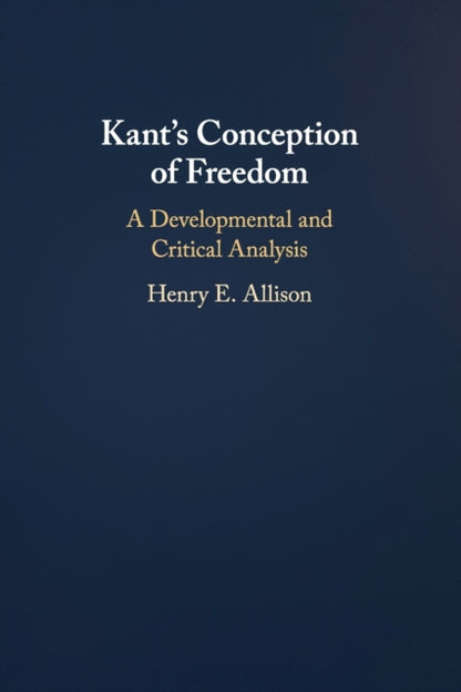 Book cover of: Kant's Conception of Freedom. By: Henry E. Allison