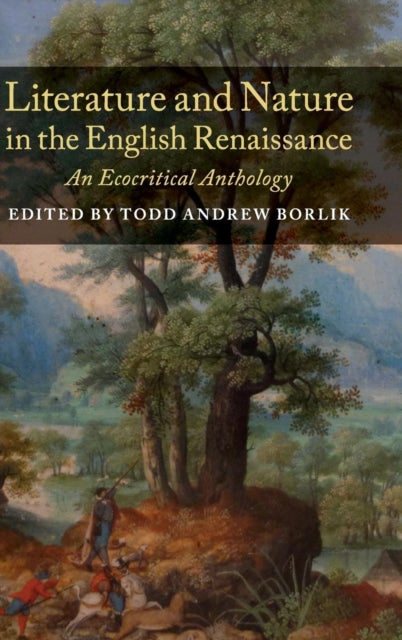 Book cover of: Literature and Nature in the English Renaissance. By: Todd Andrew Borlik