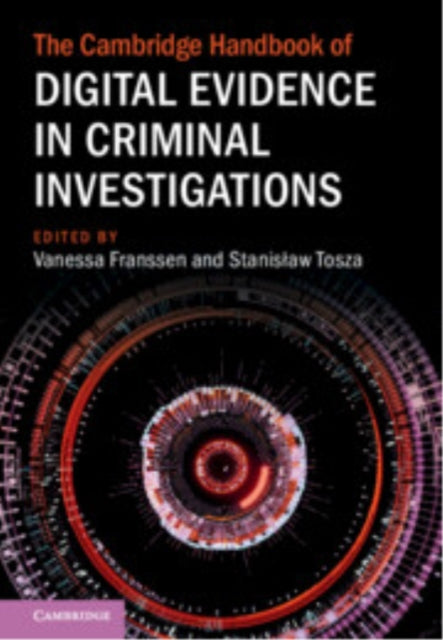 Book cover of: Cambridge Handbook of Digital Evidence in Criminal Investigations. By: Vanessa Franssen
