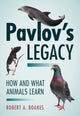 Book cover of: Pavlov's Legacy. By: Robert A. Boakes