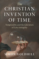 Book cover of: Christian Invention of Time. By: Simon Goldhill