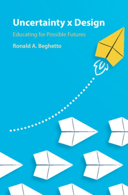 Book cover of: Uncertainty x Design. By: Ronald A. Beghetto