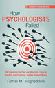 Book cover of: How Psychologists Failed. By: Fathali M. Moghaddam