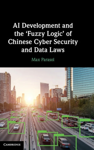 AI Development and the ‘Fuzzy Logic' of Chinese Cyber Security and Data Laws