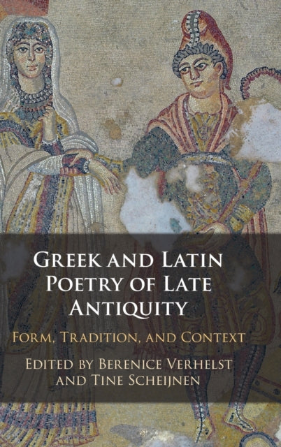 Book cover of: Greek and Latin Poetry of Late Antiquity. By: Berenice Verhelst