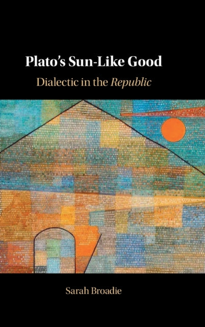 Book cover of: Plato's Sun-Like Good. By: Sarah Broadie
