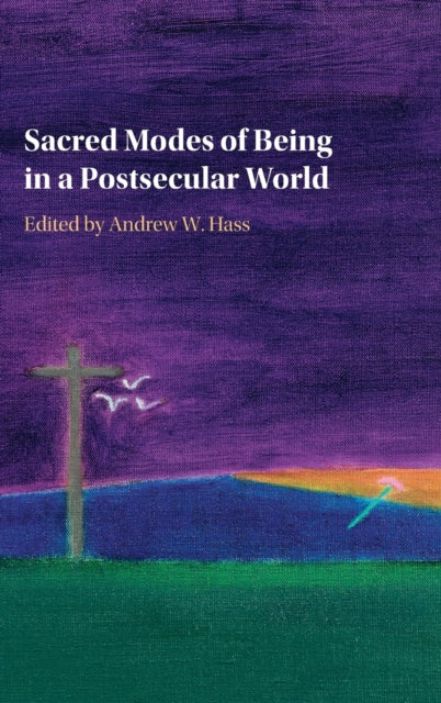 Book cover of: Sacred Modes of Being in a Postsecular World. By: Andrew W. Hass