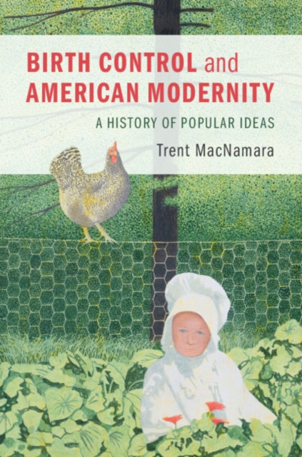 Book cover of: Birth Control and American Modernity. By: Trent MacNamara