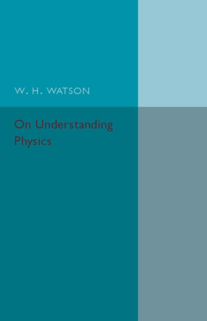 Book cover of: On Understanding Physics. By: W. H. Watson