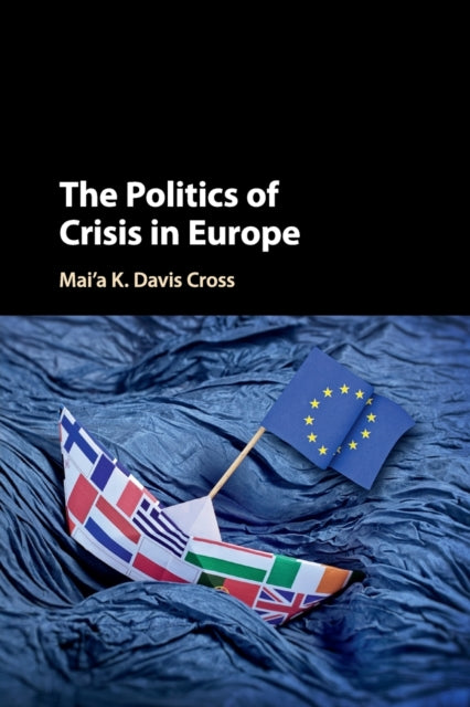 Book cover of: Politics of Crisis in Europe. By: Mai'a K. Davis Cross