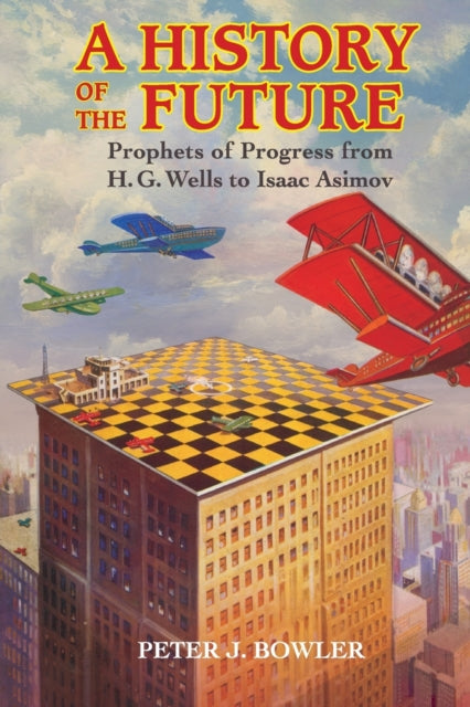 Book cover of: History of the Future. By: Peter J. Bowler