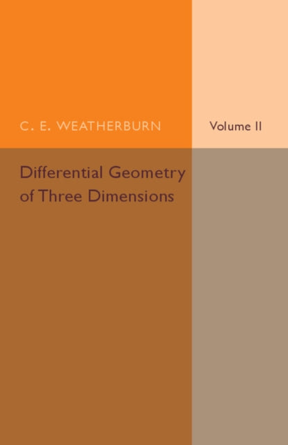 Book cover of: Differential Geometry of Three Dimensions: Volume 2. By: C. E. Weatherburn