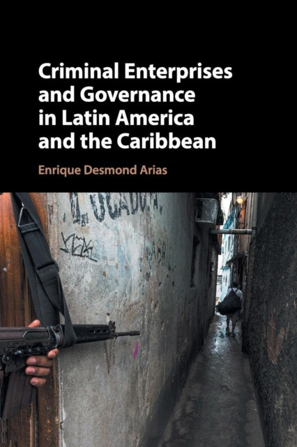 Book cover of: Criminal Enterprises and Governance in Latin America and the Caribbean. By: Enrique Desmond Arias