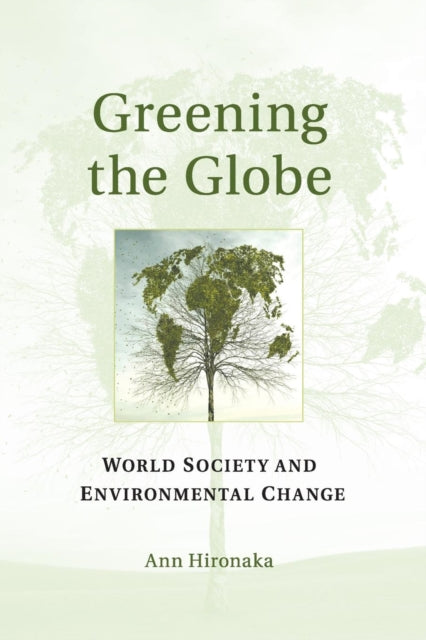 Book cover of: Greening the Globe. By: Ann Hironaka