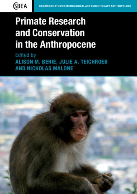 Book cover of: Primate Research and Conservation in the Anthropocene. By: Alison M. Behie