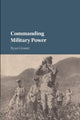 Book cover of: Commanding Military Power. By: Ryan Grauer