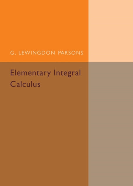 Book cover of: Elementary Integral Calculus. By: G. Lewingdon Parsons