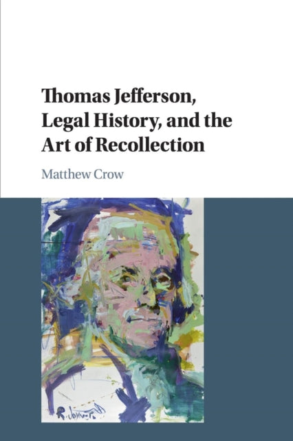 Book cover of: Thomas Jefferson, Legal History, and the Art of Recollection. By: Matthew Crow
