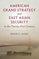 Book cover of: American Grand Strategy and East Asian Security in the Twenty-First  Century. By: David C. Kang