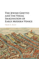 Book cover of: Jewish Ghetto and the Visual Imagination of Early Modern Venice. By: Dana E. Katz
