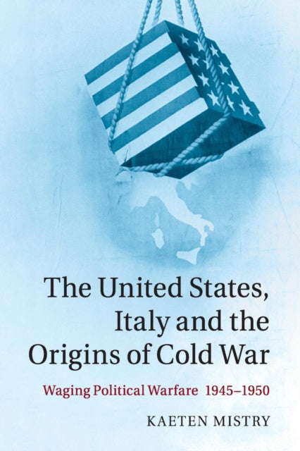 Book cover of: United States, Italy and the Origins of Cold War. By: Kaeten Mistry