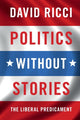 Book cover of: Politics without Stories. By: David Ricci