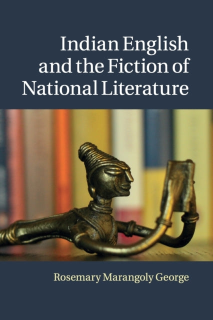 Book cover of: Indian English and the Fiction of National Literature. By: Rosemary Marangoly George