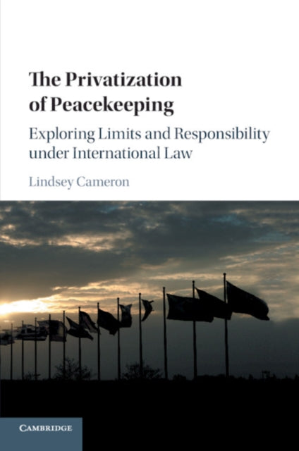 Book cover of: Privatization of Peacekeeping. By: Lindsey Cameron