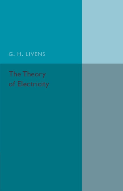 Book cover of: Theory of Electricity. By: G. H. Livens