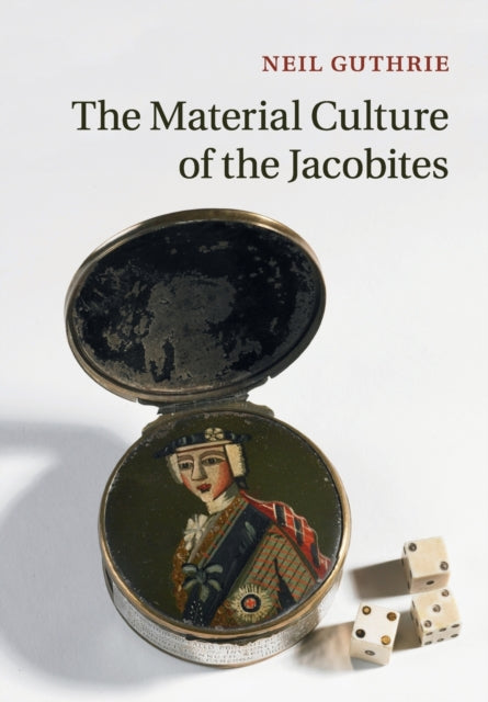 Book cover of: Material Culture of the Jacobites. By: Neil Guthrie