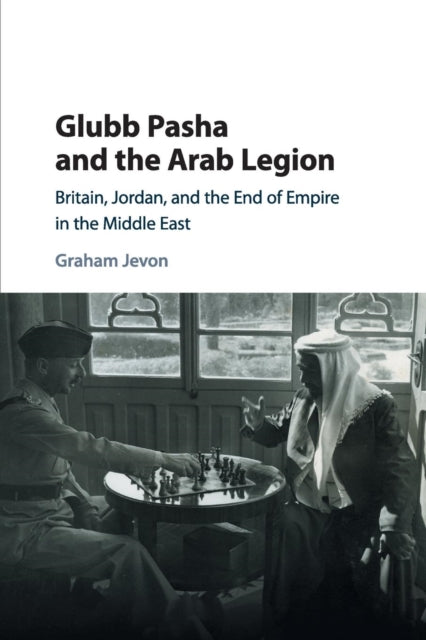 Book cover of: Glubb Pasha and the Arab Legion. By: Graham Jevon