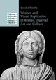 Book cover of: Women and Visual Replication in Roman Imperial Art and Culture. By: Jennifer Trimble