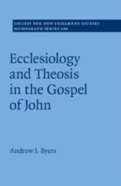 Book cover of: Ecclesiology and Theosis in the Gospel of John. By: Andrew J. Byers
