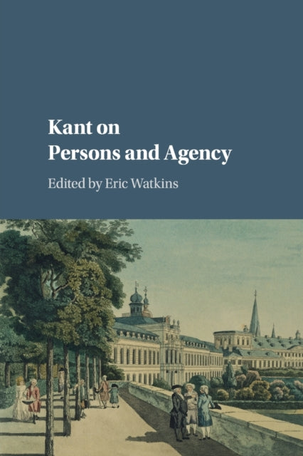 Book cover of: Kant on Persons and Agency. By: Eric Watkins