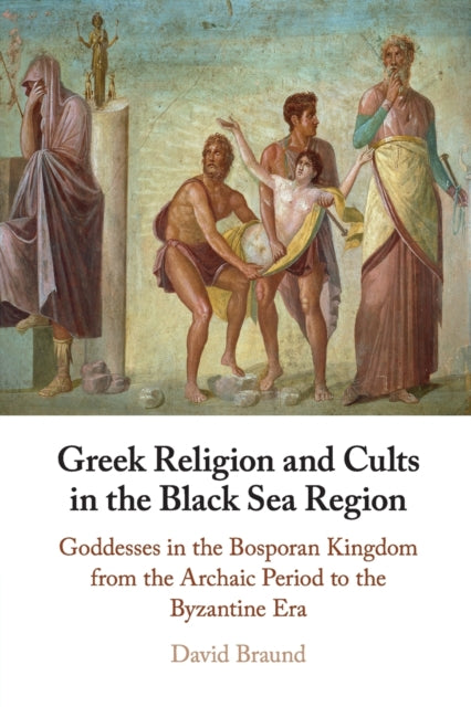 Book cover of: Greek Religion and Cults in the Black Sea Region. By: David Braund