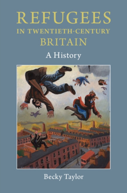 Book cover of: Refugees in Twentieth-Century Britain. By: Becky Taylor