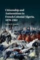 Book cover of: Citizenship and Antisemitism in French Colonial Algeria, 1870–1962. By: Sophie B. Roberts