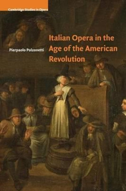 Book cover of: Italian Opera in the Age of the American Revolution. By: Pierpaolo Polzonetti