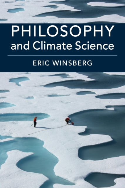 Book cover of: Philosophy and Climate Science. By: Eric Winsberg