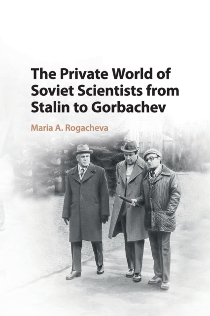 Book cover of: Private World of Soviet Scientists from Stalin to Gorbachev. By: Maria Rogacheva