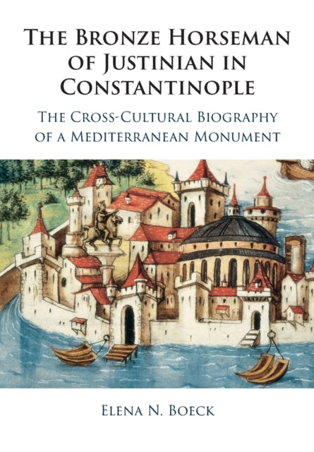 Book cover of: Bronze Horseman of Justinian in Constantinople. By: Elena N. Boeck